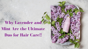 Why Lavender and Mint Are the Ultimate Duo for Hair Care