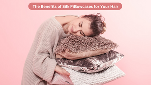 The Benefits of Silk Pillowcases for Your Hair
