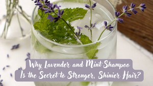 Why Lavender and Mint Shampoo Is the Secret to Stronger, Shinier Hair